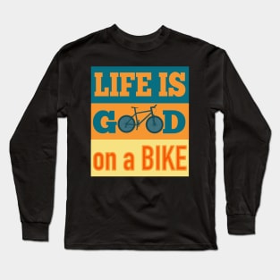 Life Is Good On A Bike Long Sleeve T-Shirt